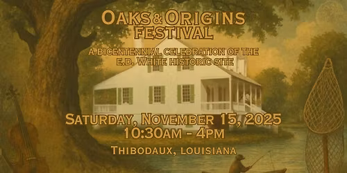 Oaks and Origins Festival: A Bicentennial Celebration of the E.D. White Historic Site
