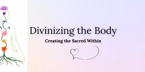Divinizing the Body | Creating the Sacred Within