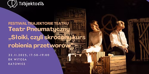 Festiwal Trajektorie Teatru - Teatr Pneumatyczny - \u201eS\u0142oiki\u201d