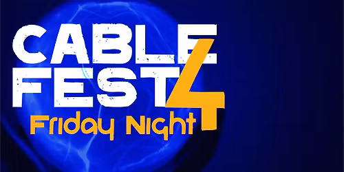 Cablefest 4 - Friday Night