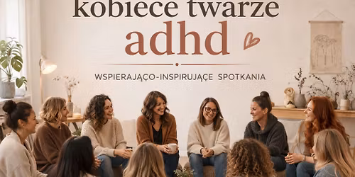 KOBIECE TWARZE ADHD - warsztat psychoedukacyjny