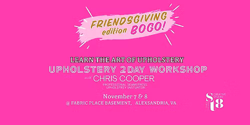 Upholstery 2 Day Workshop  Friendsgiving Edition