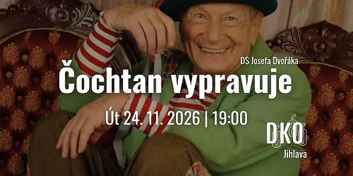 \u010cochtan vypravuje - DS Josefa Dvo\u0159\u00e1ka | Jihlava