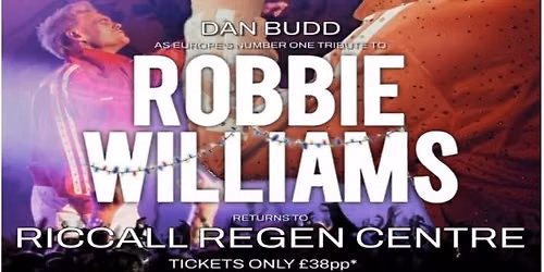The Homemade Food Company presents\u2026\u2026Dan Budd EUROPE\u2019S No1 tribute to ROBBIE WILLIAMS