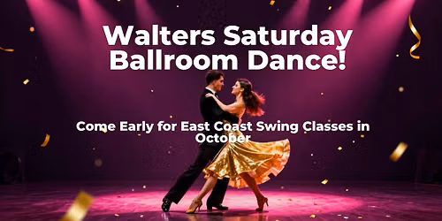 Walters Saturday Night Ballroom Dance! Come early for East Coast Swing Classes!