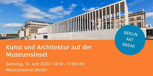 Kunst und Architektur auf der Museumsinsel BERLIN ART BREAK