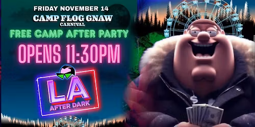 18+ FRIDAY LA AFTER DARK CAMP FLOG GNAW AFTER PARTY NOV14 FREE W\/RSVP