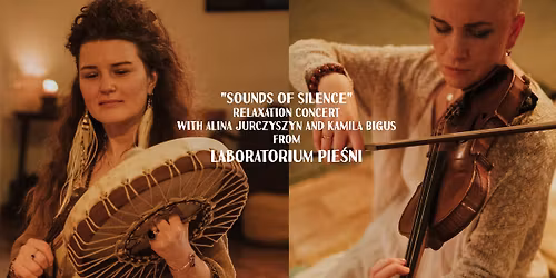 "Sounds of silence" - Alina Jurczyszyn and Kamila Bigus from Laboratorium Pie\u015bni - concert