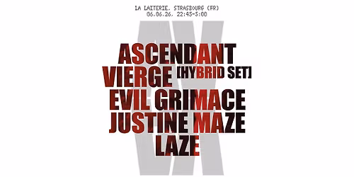 ASCENDANT VIERGE + EVIL GRIMACE + JUSTINE MAZE + LAZE - La Laiterie - Strasbourg
