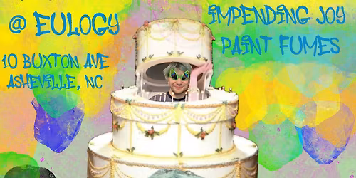 Impending Joy, Cheeks & Paint Fumes