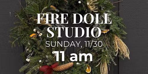 Wreath Making Workshop at Fire Doll Studio - November 30 at 11am