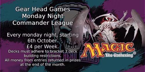 Monthly Commander league, every monday night @ Gear Head Games