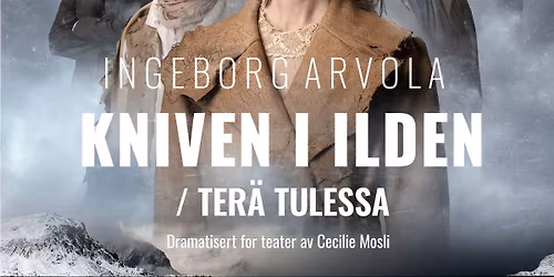 Utsolgt! Riksteatret: Kniven i ilden \/ Ter\u00e4 tulessa