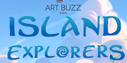 ISLAND EXPLORERS ART CAMP - AGES 5-16 - Art Buzz Kids Weekly Kids Art Camp