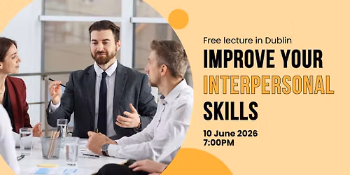 Improve Your Interpersonal Skills | Free lecture in DUBLIN 24