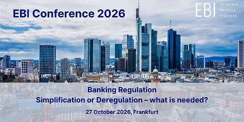 EBI Conference 2026 \u201cBanking Regulation \u2013 what is needed?\u201d