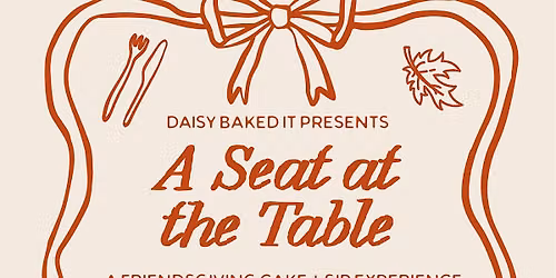 A Seat at the Table: A Friendsgiving Cake + Sip Experience