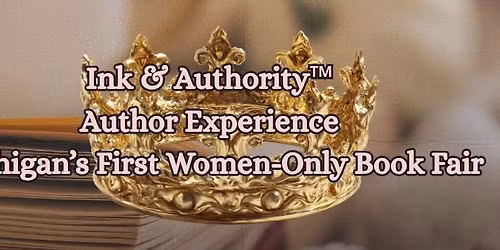 Ink & Authority\u2122 Author Experience Michigan\u2019s First Women-Only Book Fair
