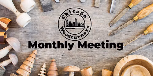 Monthly Meeting (Chicago Woodturners)