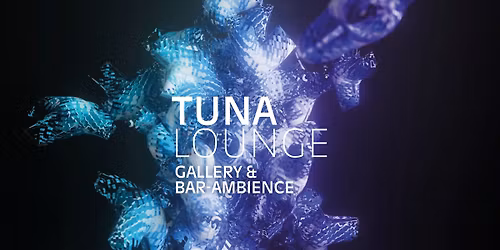 TUNA LOUNGE x GALERIE OSTERMAYR