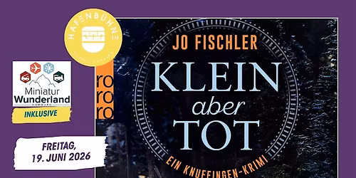 Lesung 'Klein aber tot' - mit Jo Fischler & Miniatur Wunderland Besuch