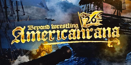 Beyond Wrestling "Americanrana '26" - Friday, 8\/28\/26 - Rhodes On The Pawtuxet - Cranston, RI