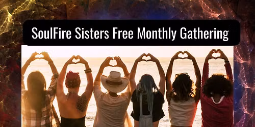SoulFire Sisters Free Monthly Gathering