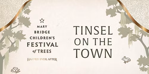 Tinsel on the Town \u2013 Mary Bridge Children\u2019s Festival of Trees