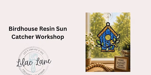Birdhouse Resin Sun Catcher Workshop