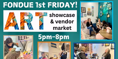 Fondue First Friday Art & Vendor Showcase!