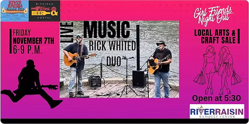Rick Whited Duo LIVE - Girl Friends Night Out Monroe - Local Arts & Craft Sale - All Fri. 11\/7!