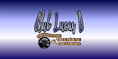 Club Lucas D - Presented by Tree House Creations