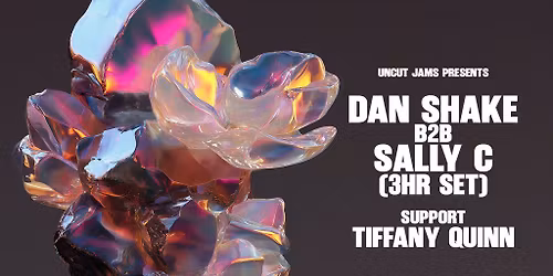 UNCUT JAMS presents SALLY C b2b DAN SHAKE