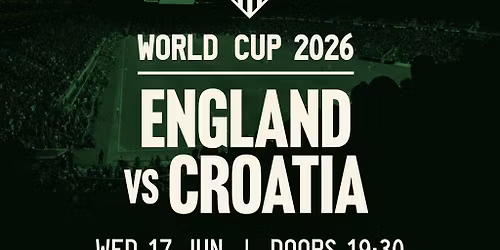 ENGLAND V CROATIA - Football World Cup (Free Entry)