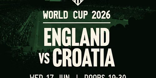 ENGLAND V CROATIA - Football World Cup (Free Entry)