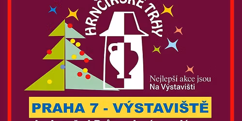 6. - 7. PROSINCE 2025 !!!  V\u00e1no\u010dn\u00ed, hrn\u010d\u00ed\u0159sk\u00e9 a \u0159emesln\u00e9 trhy na V\u00fdstavi\u0161ti v Praze 7