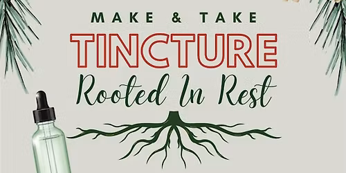 Make & Take Tincture Rooted in Rest