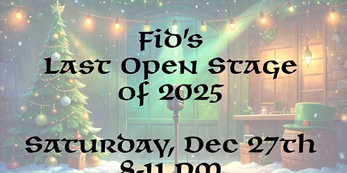Fid's Final Open Stage of 2025 on Sat 12\/27