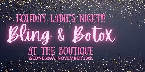 \u2728Holiday Ladies Night with \u201cBling & Botox\u201d at the Boutique\u2728