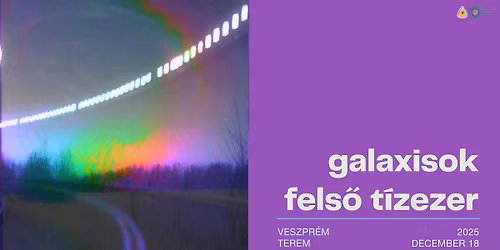 Galaxisok, Fels\u0151 T\u00edzezer \/\/ Veszpr\u00e9m, TEREM