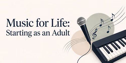 Music for Life: Starting as an Adult