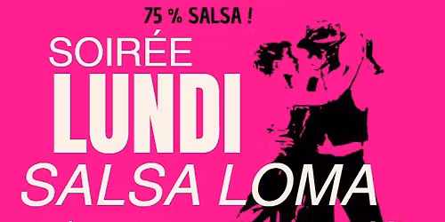 Soir\u00e9e SALSA 75 % + Bachata Chacha Merengue\ud83d\udc83 LUNDI SALSA LOMA\ud83d\udd7a FREE PARKING \ud83c\udf34 DJ \ud83c\udfa7