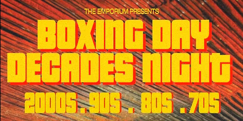 Boxing Day Decades Night: 70s, 80s, 90s, 2000s