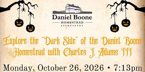 Explore the "Dark Side" of the Daniel Boone Homestead with Charles J. Adams III
