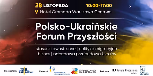 Polsko-Ukrai\u0144skie Forum Przysz\u0142o\u015bci - stosunki, polityka migracyjna, biznes, przebudowa Ukrainy