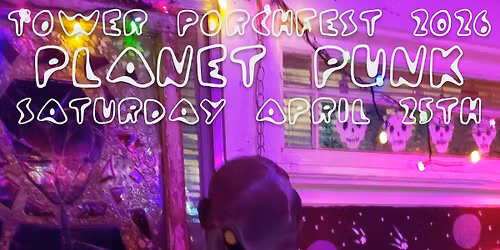 2026 tower porchfest: planet punk!