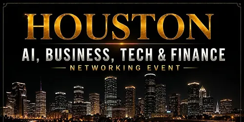 Houston AI, Business, Tech & Finance Networking Event