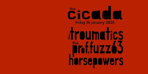 the troumatics + the prof.fuzz 63 + horsepowers at the cicada