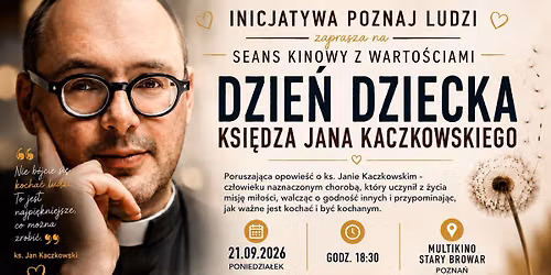 Seans kinowy z warto\u015bciami: "Dzie\u0144 Dziecka ksi\u0119dza Jana Kaczkowskiego" Pozna\u0144 21.09.2026