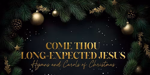 Come Thou Long-Expected Jesus: Hymns and Carols of Christmas